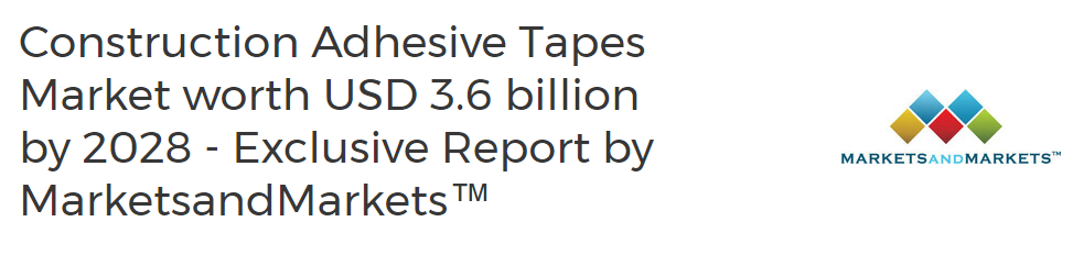 Construction Adhesive Tapes Market worth USD 3.6 billion by 2028